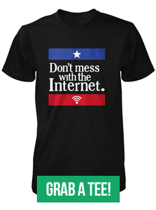 Don't mess with the Internet t-shirt, buy now!